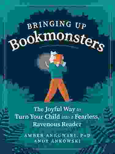 Bringing Up Bookmonsters: The Joyful Way To Turn Your Child Into A Fearless Ravenous Reader