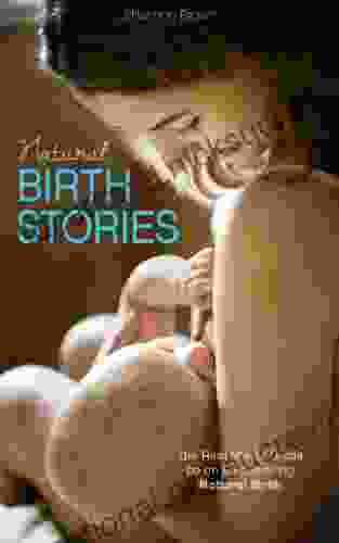 Natural Birth Stories: The Real Mom S Guide To An Empowering Natural Birth