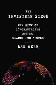 The Invisible Siege: The Rise Of Coronaviruses And The Search For A Cure