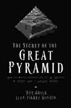 The Secret Of The Great Pyramid: How One Man S Obsession Led To The Solution Of Ancient Egypt S Greatest Mystery