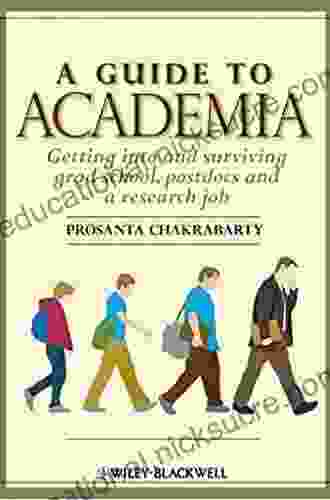 A Guide To Academia: Getting Into And Surviving Grad School Postdocs And A Research Job
