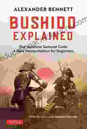 Bushido Explained: The Japanese Samurai Code: A New Interpretation For Beginners