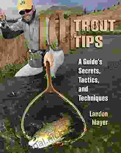 101 Trout Tips: A Guide S Secrets Tactics And Techniques