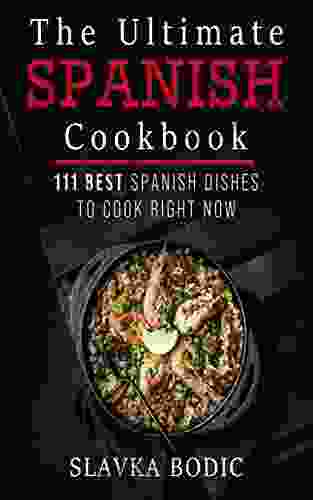 The Ultimate Spanish Cookbook: 111 Best Spanish Dishes To Cook Right Now (World Cuisines 4)