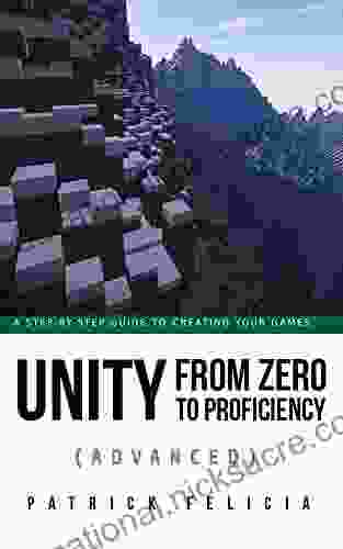 Unity From Zero To Proficiency (Advanced): Create Multiplayer Games And Procedural Levels And Boost Game Performances: A Step By Step Guide