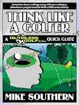 Think Like A Golfer: A RuthlessGolf Com Quick Guide