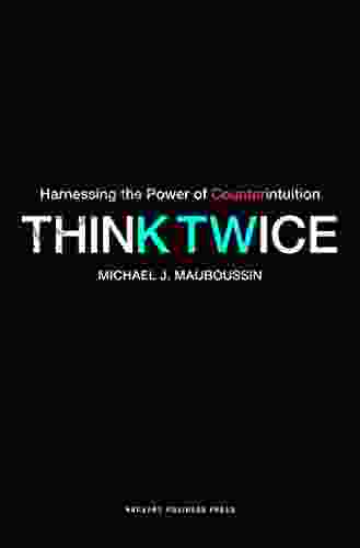 Think Twice: Harnessing The Power Of Counterintuition