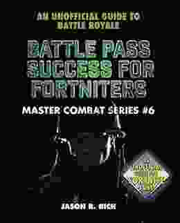 Battle Pass Success For Fortniters: An Unofficial Guide To Battle Royale (Master Combat 6)
