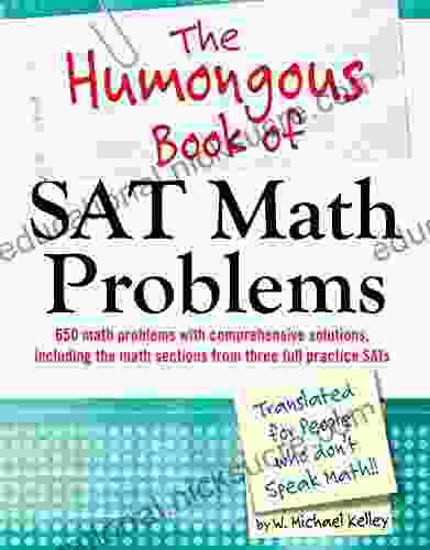 The Humongous Of SAT Math Problems: 750 Math Problems With Comprehensive Solutions For The Math Portion Of The SAT (Humongous Books)