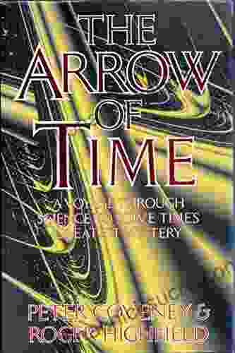 The Arrow Of Time: A Voyage Through Science To Solve Time S Greatest Mysteries